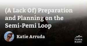 Katie Arruda - (A Lack Of) Preparation and Planning on the Semi-Pemi Loop