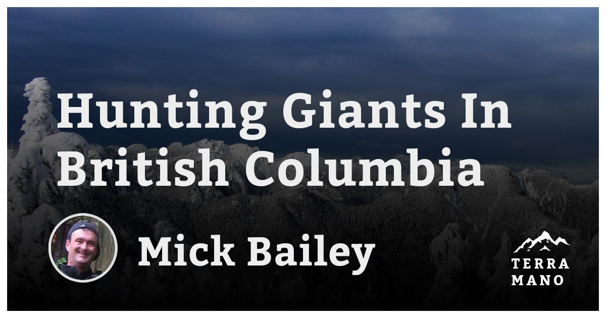Mick Bailey - Hunting Giants in British Columbia