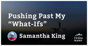 Samantha King - Pushing Past My “What-Ifs”