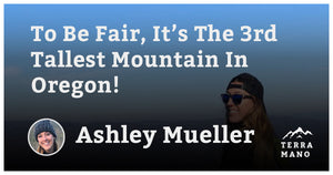 Ashley Mueller - To Be Fair, It’s The 3rd Tallest Mountain In Oregon!