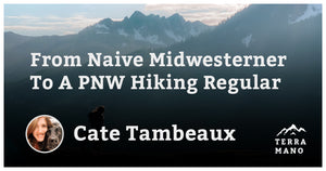 Cate Tambeaux - From Naive Midwesterner To A PNW Hiking Regular