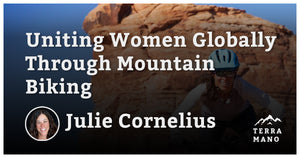 Julie Cornelius - Uniting Women Globally Through Mountain Biking